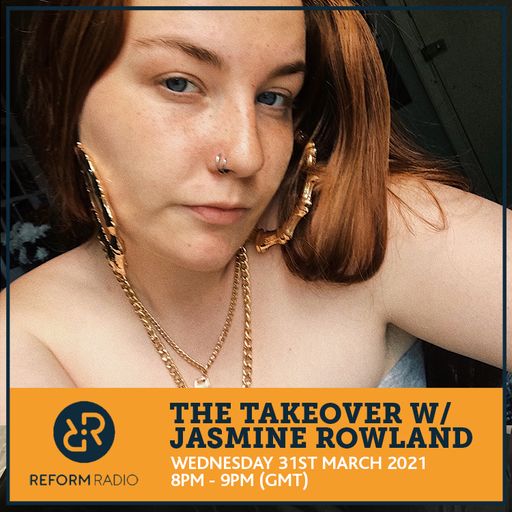 The Takeover w/ Jasmine Rowland 31st March 2021