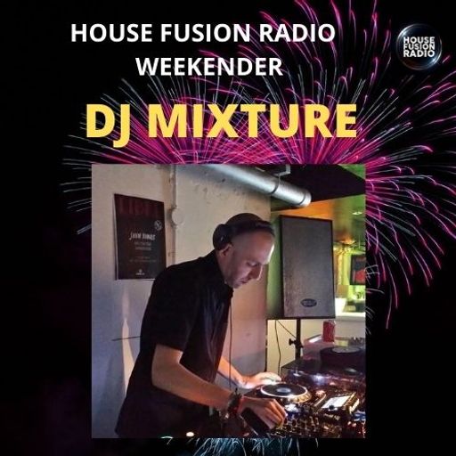 DJ MIXTURE // TECH IT OUT FRIDAY // HOUSE FUSION RADIO WEEKENDER 13/8/21