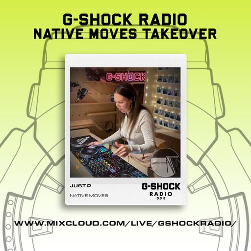G-SHOCK Radio - Native Moves Takeover - Just P - 06/07