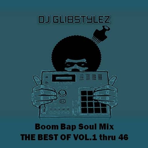 DJ GlibStylez - Boom Bap Soul Mix THE BEST OF VOL. 1 thru 46 