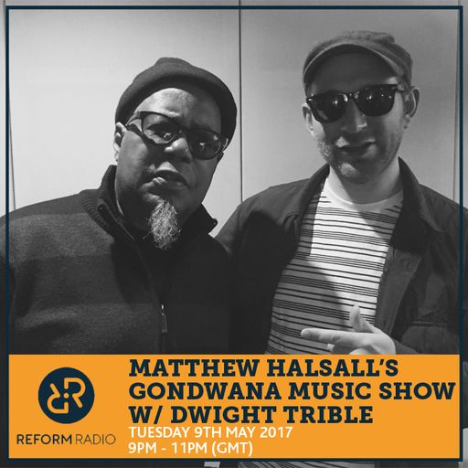Matthew Halsall's Gondwana Show w/ Dwight Trible 9th May 2017