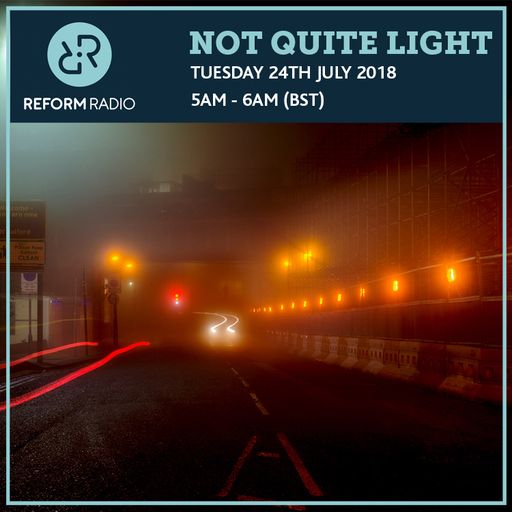 Not Quite Light 24th July 2018