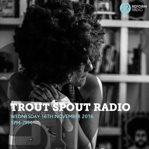 Trout Spout Radio 16th November 2016