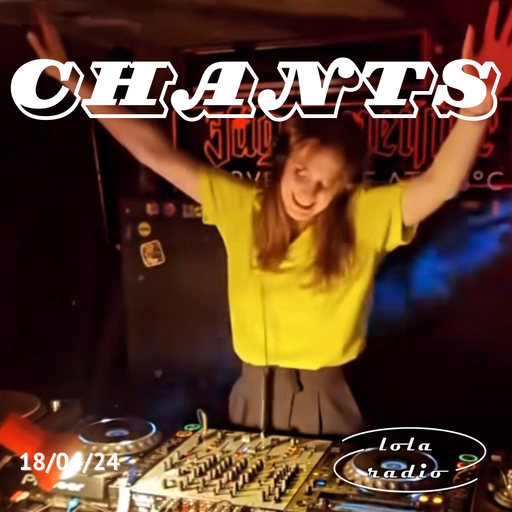 Lola Radio | Chants 028 live from Four Quarters, Peckham | 18.04.24