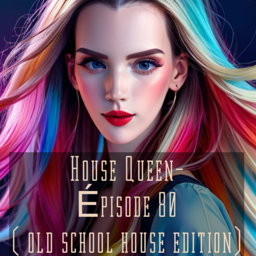 House Queen - Episode 80 ( Old School edition )