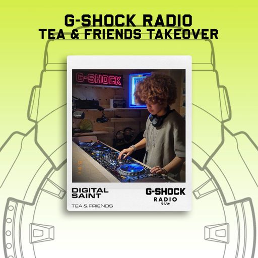G-SHOCK Radio - Tea & Friends - Digital Saint - 11/01