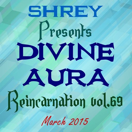 Shrey Pres. Divine Aura - Reincarnation Vol.69
