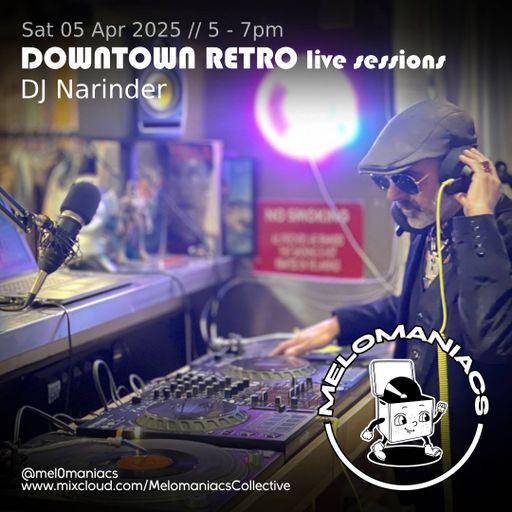 DJ Narinder // Downtown Retro Live Sessions // 05.04.25 // Melomaniacs Live
