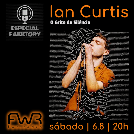 Especial Fakktory - Ian Curtis - 6.8.2022