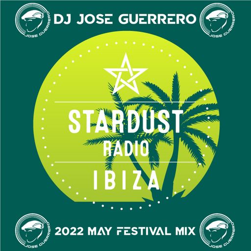 Jose Guerrero	Ibiza Stardust Radio 2022 May Festival Mix
