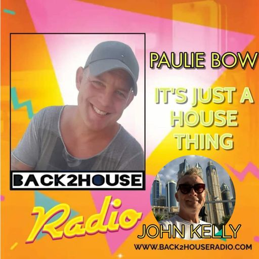 Episode 33: Back2House Radio : Its Just A House Thing : Paulie Bow and John Kelly
