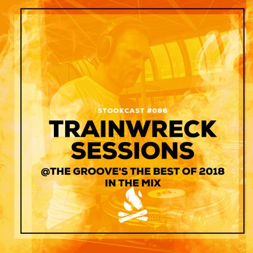 Stookcast #086 - TrainWreckSessions @ The Groove's The Best Of 2018 In The Mix 29-12-2018