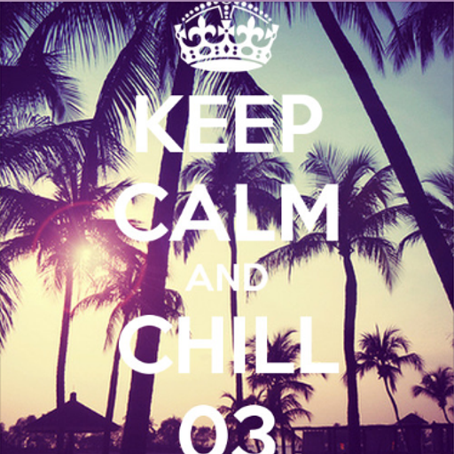Keep Calm & Chill 03