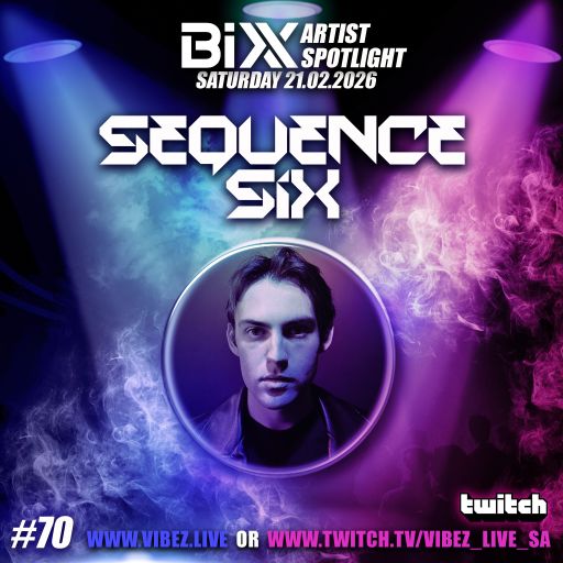 BiXX Artist Spotlight | 070 | Sequence Six