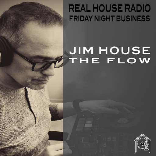 REAL HOUSE RADIO - THE FLOW - EPISODE [011] - JIM HOUSE