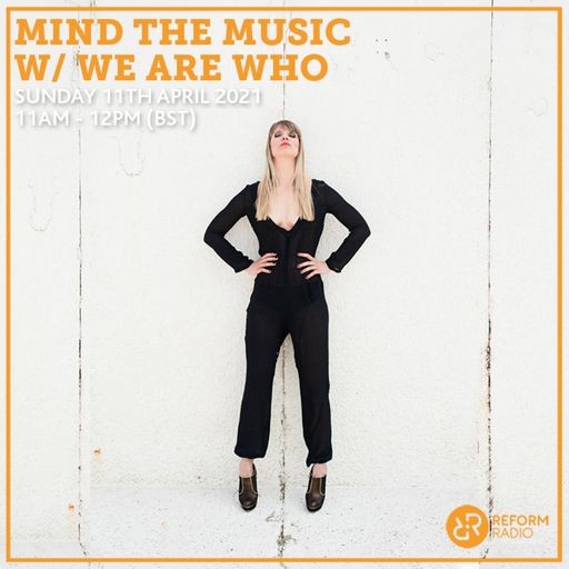 Mind The Music w/ We Are Who 11th April 2021