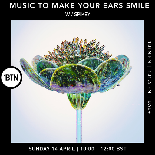 Music To Make Your Ears Smile w/ Spikey - 14.04.24