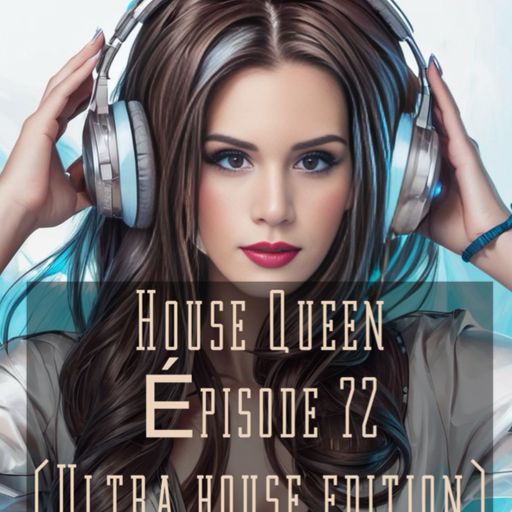House Queen - Episode 72 ( Ultra house edition)