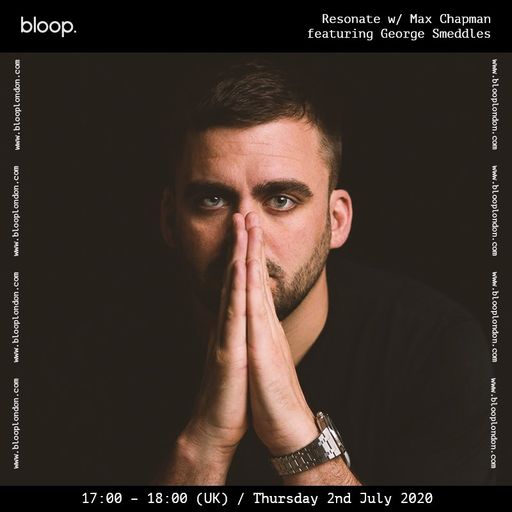 Resonate w/ Max Chapman Featuring George Smeddles - 02.07.20