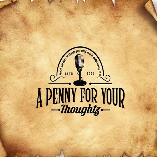 A Penny For Your Thoughtz 12-07-21