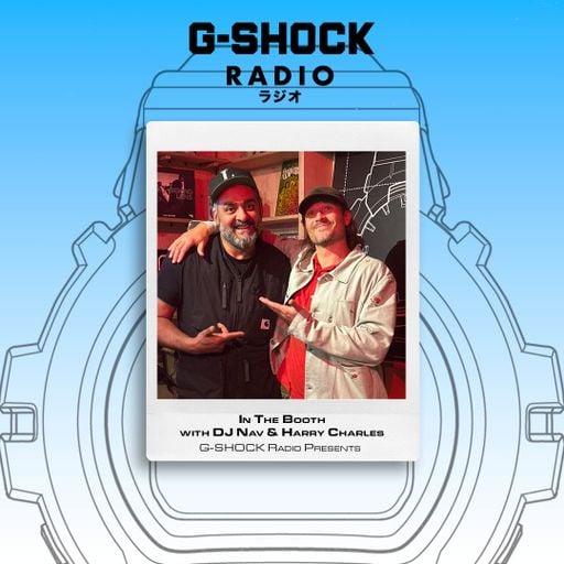 G-SHOCK Radio Presents... In The Booth with Dj Nav & Harry Charles - 11/05