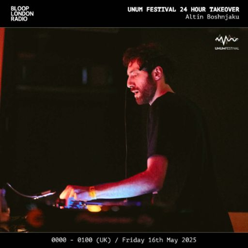 UNUM Festival 24hr Takeover: Altin Boshnjaku - 16.05.25