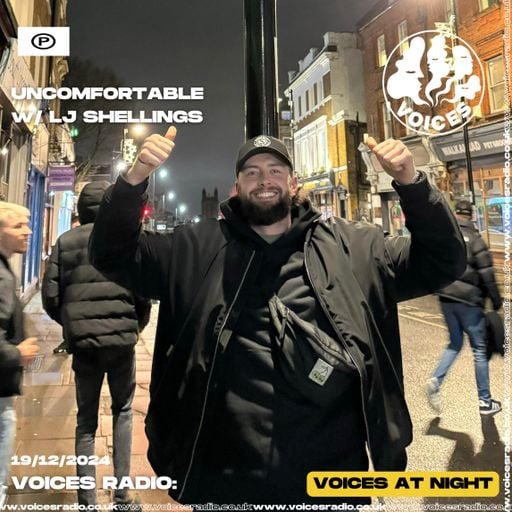 Uncomfortable w/ LJ Shellings 19/12/24 - Voices Radio