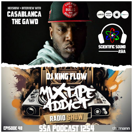 Scientific Sound Asia Podcast 1254 is Mixtape Addict 48 by DJ King Flow with Casablanca The Gawd.