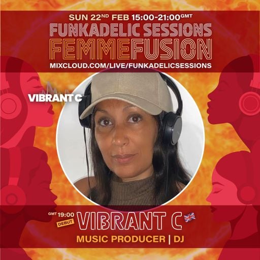 UK Music Producer | DJ - Vibrant C - Funkadelic Sessions | FEMMEFUSION - 22-FEB-2026