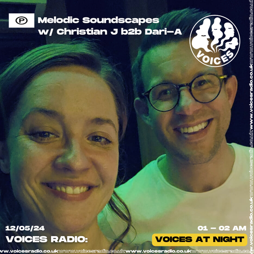 Melodic Soundscapes w/ Christian J b2b Dari-A - 12/05/24 - Voices Radio