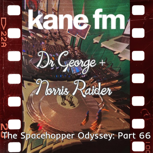 The Spacehopper Odyssey: Part 66 with Norris Raider and Dr George 07-07-23