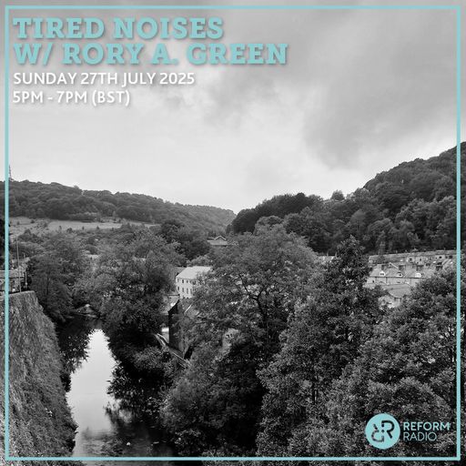 Tired Noises w/ Rory A. Green 27th July 2025
