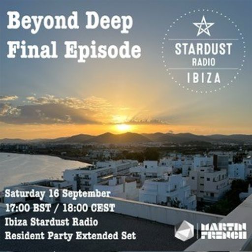 Martin French	-	Beyond Deep Final Episode (Ibiza Stardust Radio Resident Party Extended Mix)