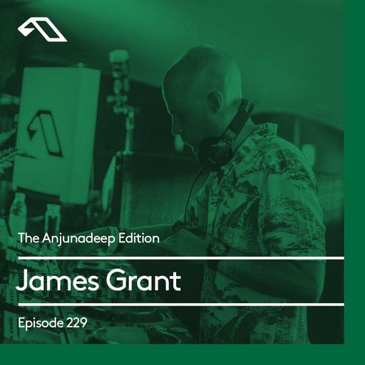 The Anjunadeep Edition 229 with James Grant