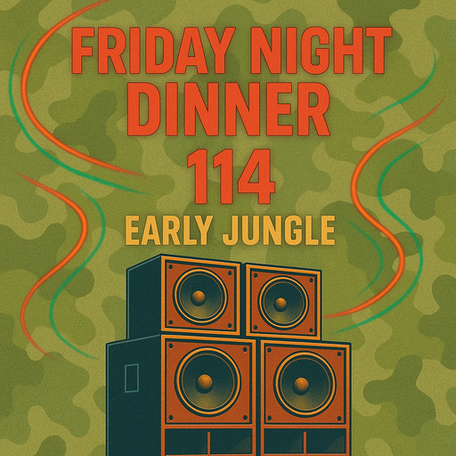 Friday night dinner (114) - Early Jungle