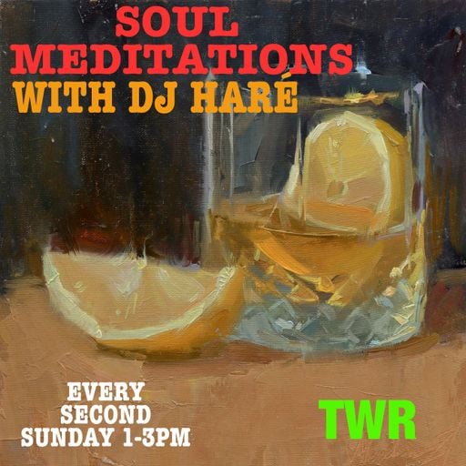 SOUL MEDITATIONS from DJ HARÉ soul jazz reggae may 26 for TWR radio