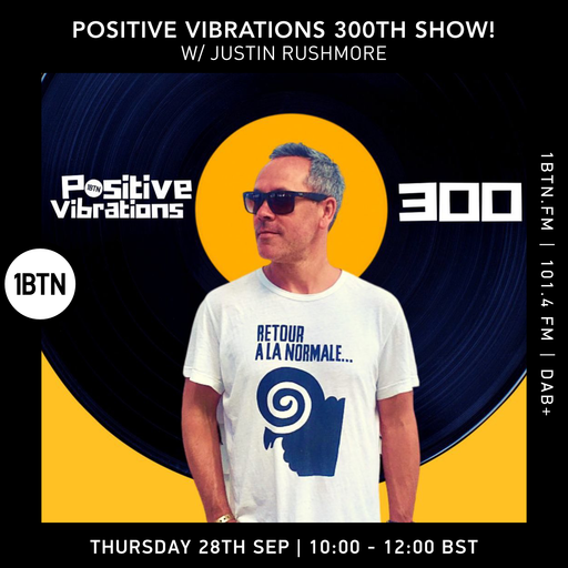 Positive Vibrations 300th Show! w/ Justin Rushmore - 28.09.23