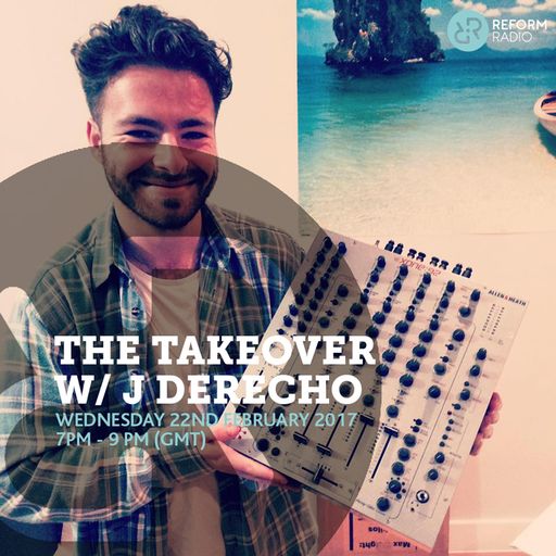 The Takeover w/ J Derecho 22nd February 2017