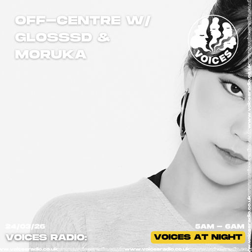 off-centre w/ glosssd & Moruka - 24/03/26 - [Voices Radio]
