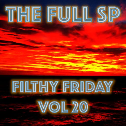 The FULL SP  for TooHotRadio - FILTHY FRIDAY VOL 20