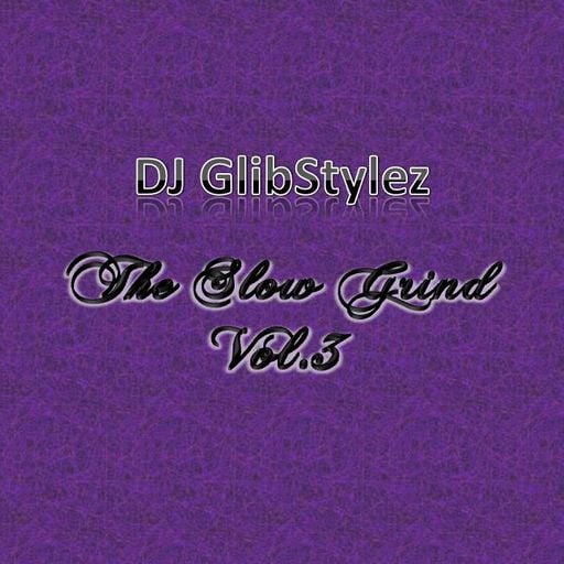 DJ GlibStylez - The Slow Grind Vol.3 80's & Now (Slow Jam Mix)