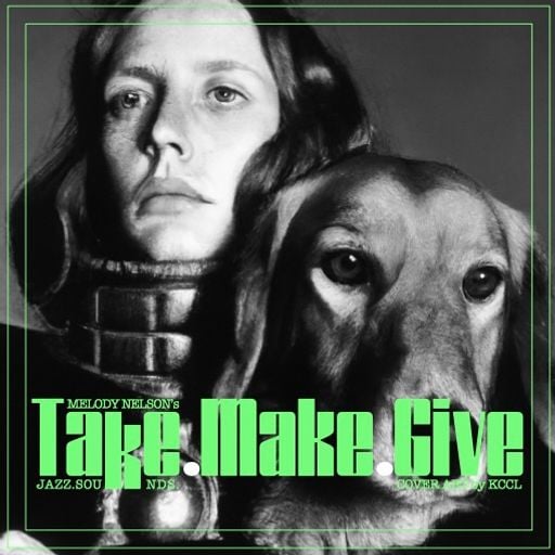 MELODY NELSON - TAKE.MAKE.GIVE.SOUNDS #01