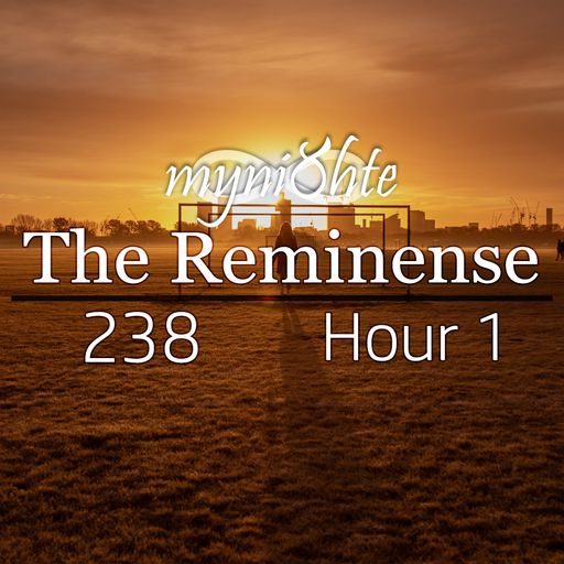 The Reminense 238 - Hour 1