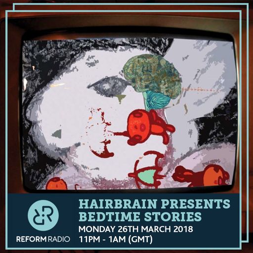 Hairbrain Presents Bedtime Stories 26th March 2018