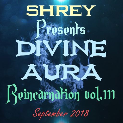 Shrey Pres. Divine Aura - Reincarnation Vol.111