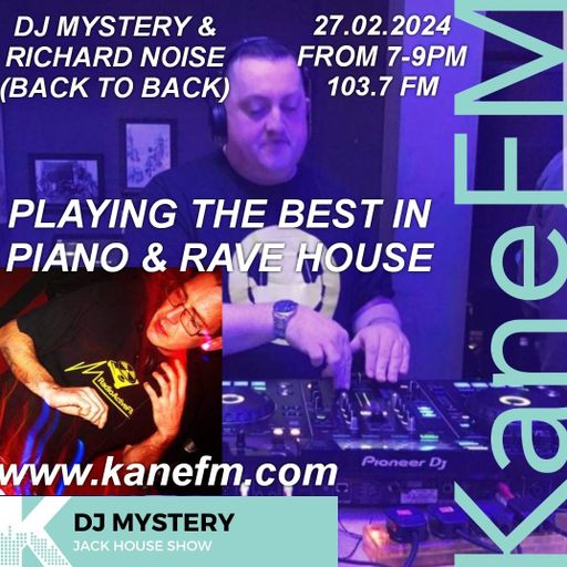 Kane 103.7 FM - DJ Mystery & Richard Noise - Piano & Rave House - 27.02.2024