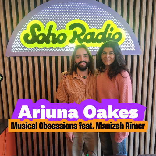 Arjuna Oakes - Musical Obsessions feat. Manizeh Rimer (08/12/2025)