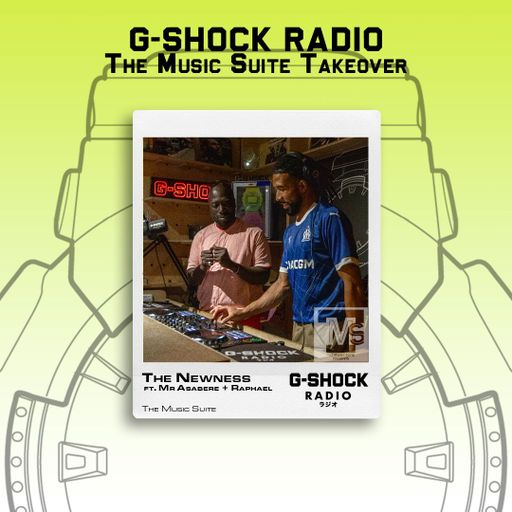 G-SHOCK Radio - The Music Suite Takeover - The Newness with Mr Asbere & Raphael - 15/06