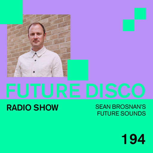 Future Disco Radio - 194 - Sean Brosnan's Future Sounds