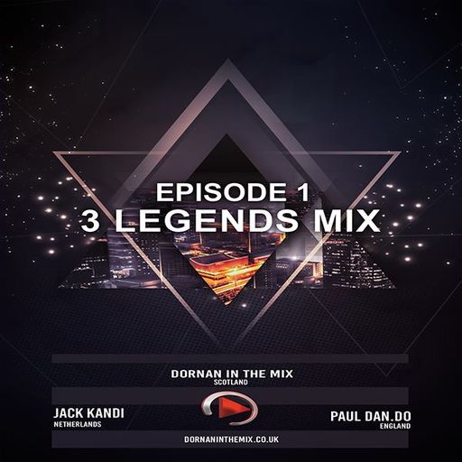  The 3 Legends mix  Episode 1- Dornan in the mix & Jack Kandi & Paul Dandolion